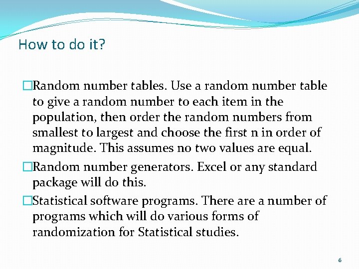 How to do it? �Random number tables. Use a random number table to give