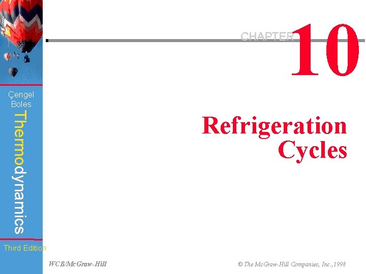 10 CHAPTER Çengel Boles Thermodynamics Refrigeration Cycles Third Edition WCB/Mc. Graw-Hill © The Mc.