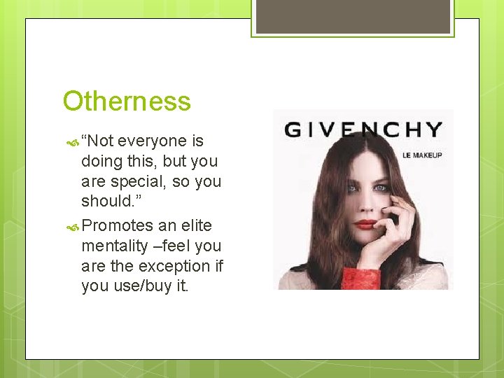 Otherness “Not everyone is doing this, but you are special, so you should. ”
