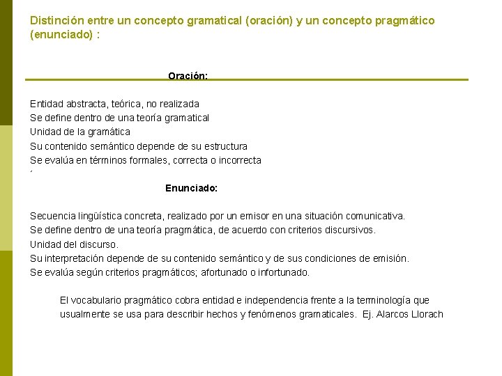 Distinción entre un concepto gramatical (oración) y un concepto pragmático (enunciado) : Oración: Entidad