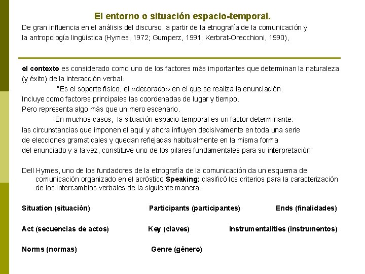 El entorno o situación espacio-temporal. De gran influencia en el análisis del discurso, a El entorno o situación espacio-temporal. De gran influencia en el análisis del discurso, a