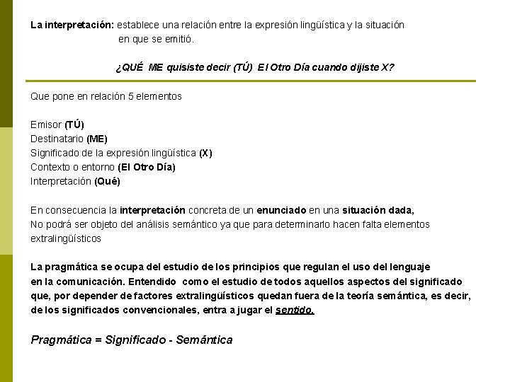 La interpretación: establece una relación entre la expresión lingüística y la situación en que