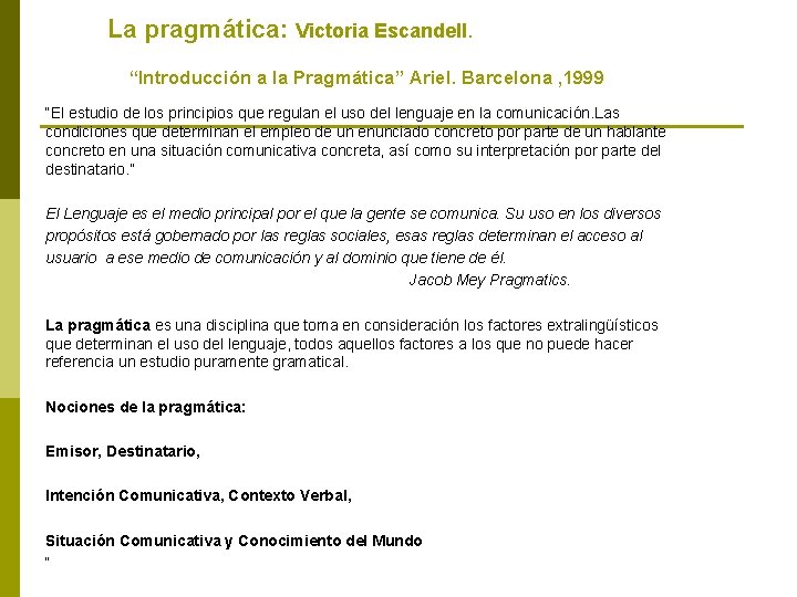 La pragmática: Victoria Escandell. “Introducción a la Pragmática” Ariel. Barcelona , 1999 “El estudio