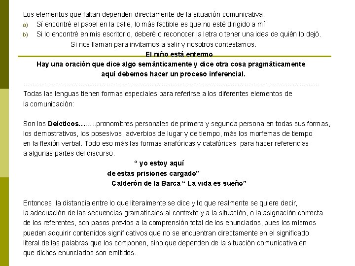 Los elementos que faltan dependen directamente de la situación comunicativa. a) Sí encontré el