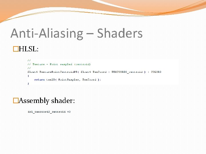Anti-Aliasing – Shaders �HLSL: �Assembly shader: 