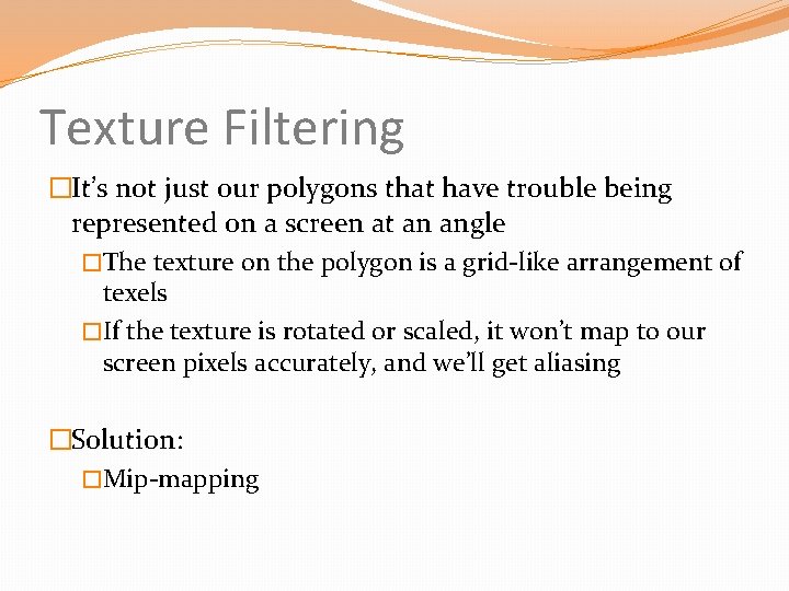 Texture Filtering �It’s not just our polygons that have trouble being represented on a