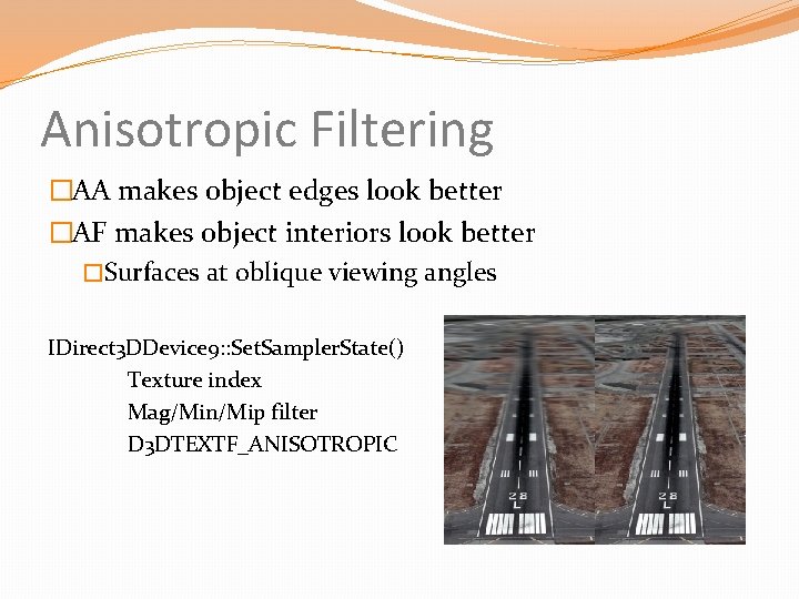 Anisotropic Filtering �AA makes object edges look better �AF makes object interiors look better