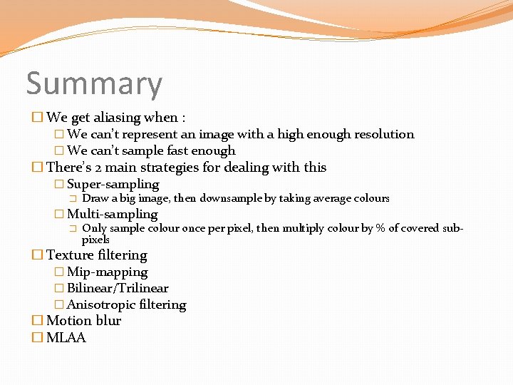 Summary � We get aliasing when : � We can’t represent an image with