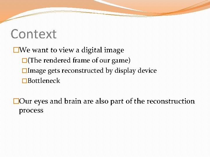 Context �We want to view a digital image �(The rendered frame of our game)