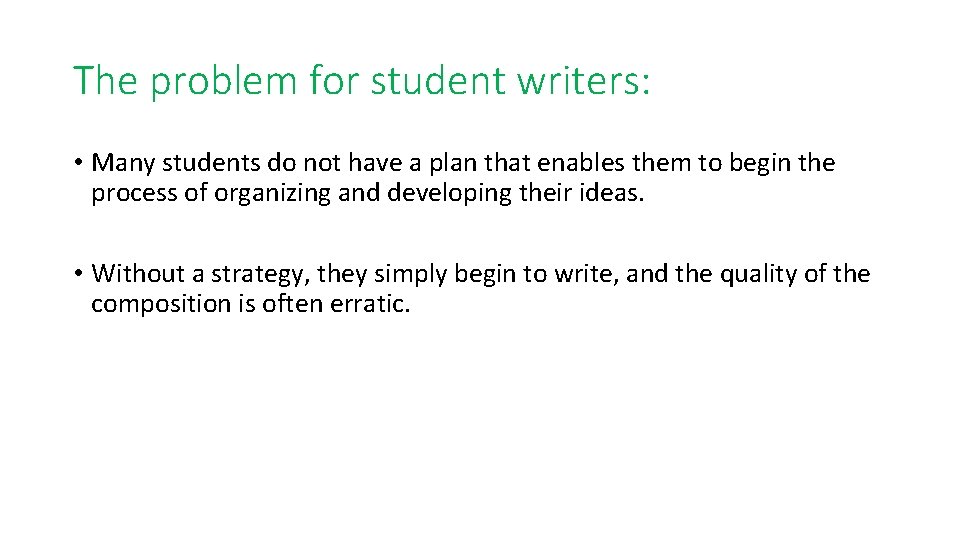 The problem for student writers: • Many students do not have a plan that