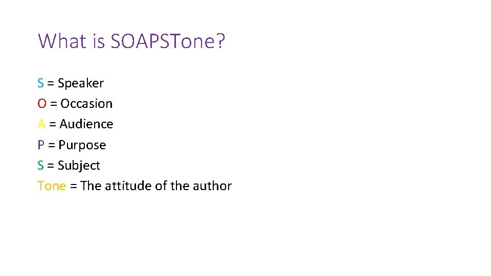 What is SOAPSTone? S = Speaker O = Occasion A = Audience P =