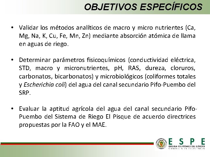 OBJETIVOS ESPECÍFICOS • Validar los métodos analíticos de macro y micro nutrientes (Ca, Mg,