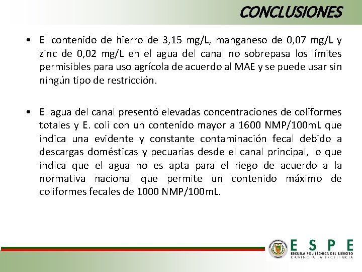 CONCLUSIONES • El contenido de hierro de 3, 15 mg/L, manganeso de 0, 07