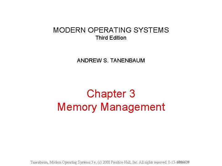 MODERN OPERATING SYSTEMS Third Edition ANDREW S. TANENBAUM Chapter 3 Memory Management Tanenbaum, Modern
