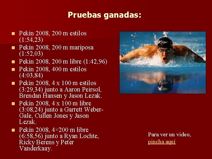 Pruebas ganadas: n n n n Pekín 2008, 200 m estilos (1: 54, 23)