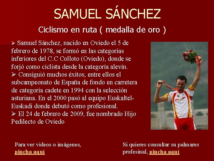 SAMUEL SÁNCHEZ Ciclismo en ruta ( medalla de oro ) Ø Samuel Sánchez, nacido