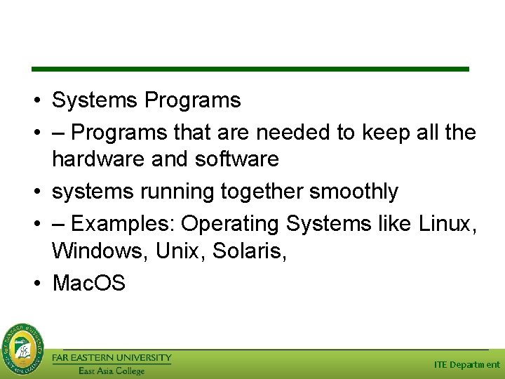  • Systems Programs • – Programs that are needed to keep all the