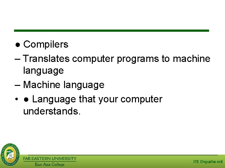 ● Compilers – Translates computer programs to machine language – Machine language • ●