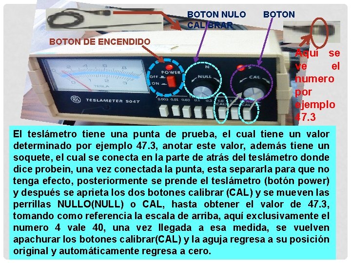 BOTON NULO CALIBRAR BOTON DE ENCENDIDO Aquí se ve el numero por ejemplo 47. BOTON NULO CALIBRAR BOTON DE ENCENDIDO Aquí se ve el numero por ejemplo 47.