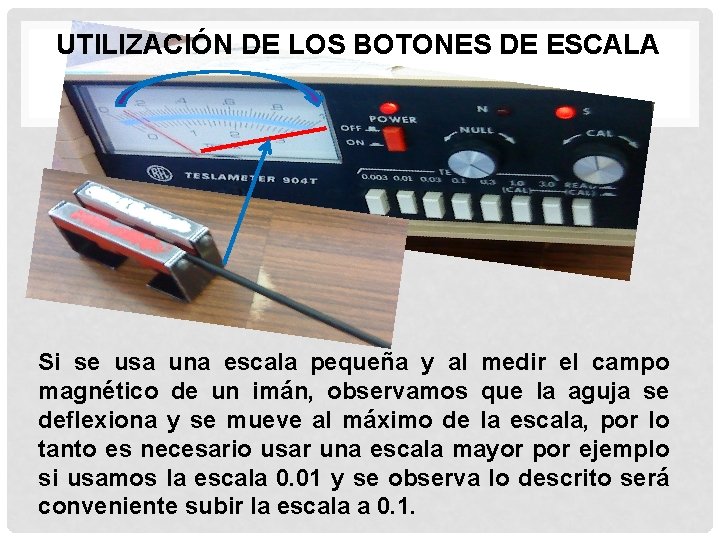 UTILIZACIÓN DE LOS BOTONES DE ESCALA Si se usa una escala pequeña y al UTILIZACIÓN DE LOS BOTONES DE ESCALA Si se usa una escala pequeña y al