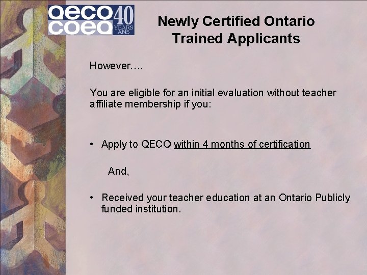 Newly Certified Ontario Trained Applicants However…. You are eligible for an initial evaluation without