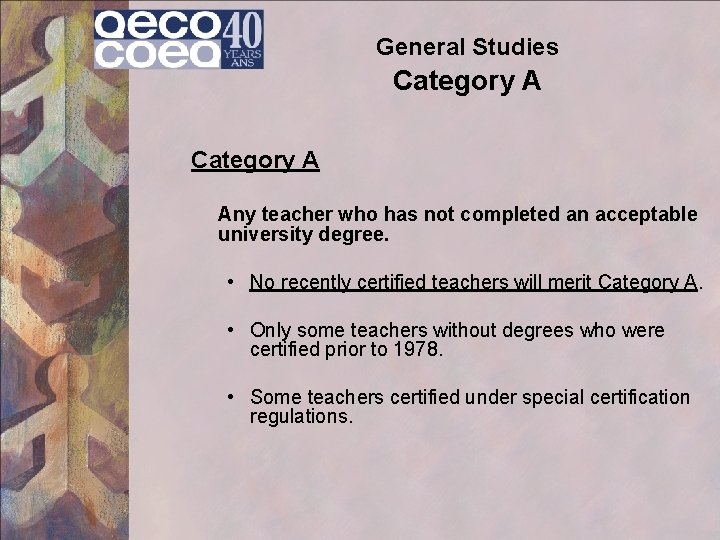 General Studies Category A Any teacher who has not completed an acceptable university degree.