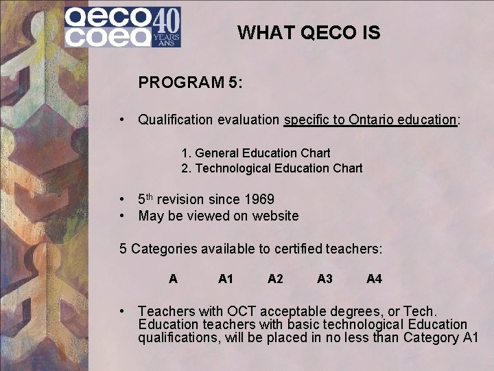 WHAT QECO IS PROGRAM 5: • Qualification evaluation specific to Ontario education: 1. General