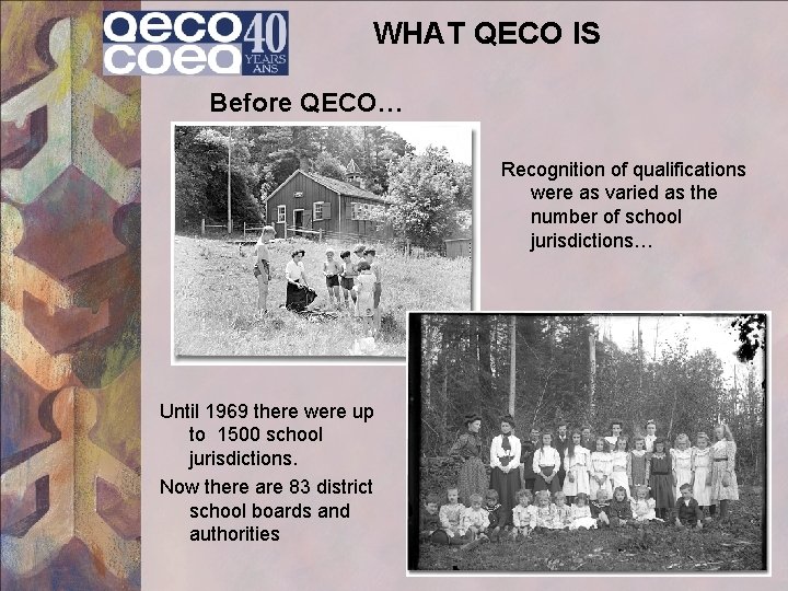 WHAT QECO IS Before QECO… Recognition of qualifications were as varied as the number