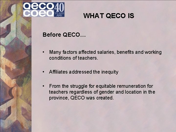 WHAT QECO IS Before QECO… • Many factors affected salaries, benefits and working conditions