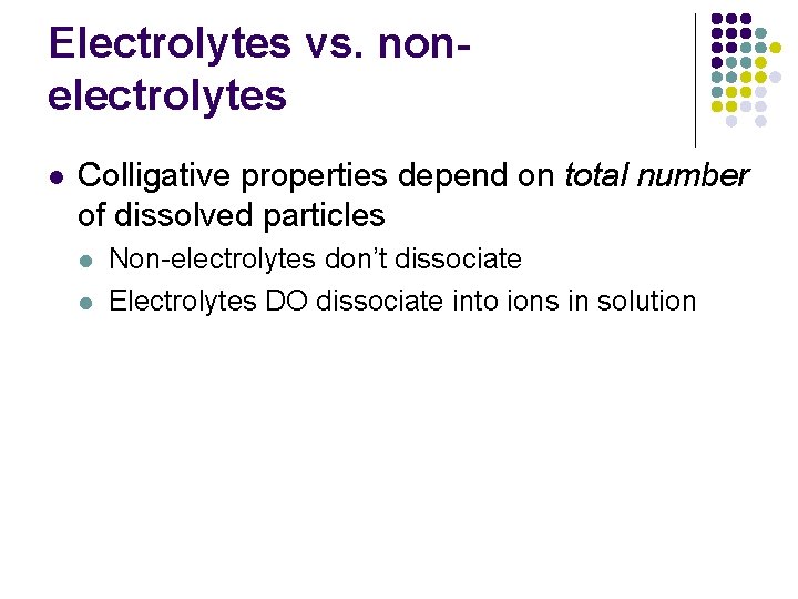 Electrolytes vs. nonelectrolytes l Colligative properties depend on total number of dissolved particles l