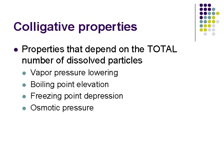 Colligative properties l Properties that depend on the TOTAL number of dissolved particles l