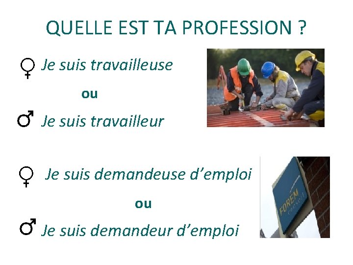 QUELLE EST TA PROFESSION ? Je suis travailleuse ou Je suis travailleur Je suis