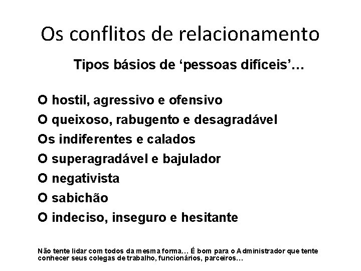 Os conflitos de relacionamento Tipos básios de ‘pessoas difíceis’… O hostil, agressivo e ofensivo