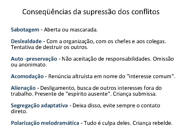 Conseqüências da supressão dos conflitos Sabotagem - Aberta ou mascarada. Deslealdade - Com a