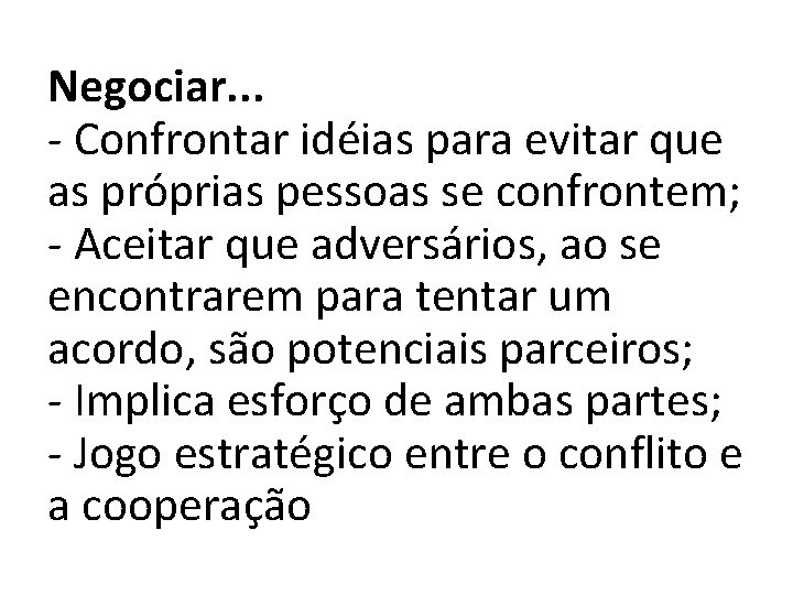 Negociar. . . - Confrontar idéias para evitar que as próprias pessoas se confrontem;