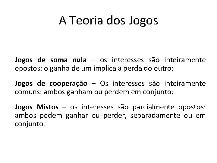 A Teoria dos Jogos de soma nula – os interesses são inteiramente opostos: o