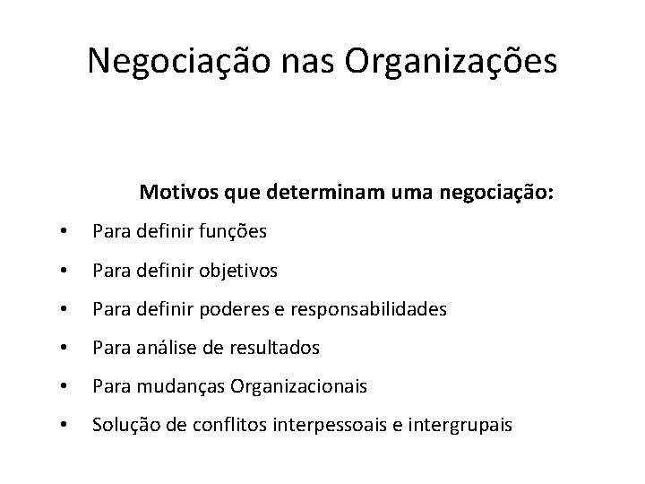 Negociação nas Organizações Motivos que determinam uma negociação: • Para definir funções • Para