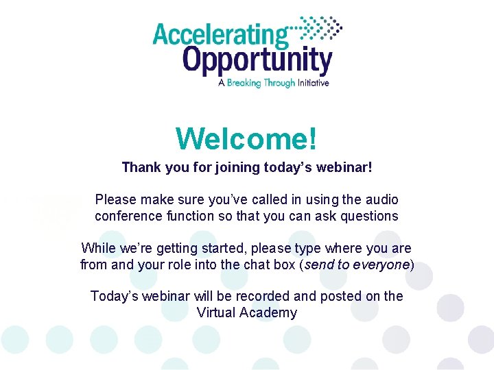 Welcome! Thank you for joining today’s webinar! Please make sure you’ve called in using