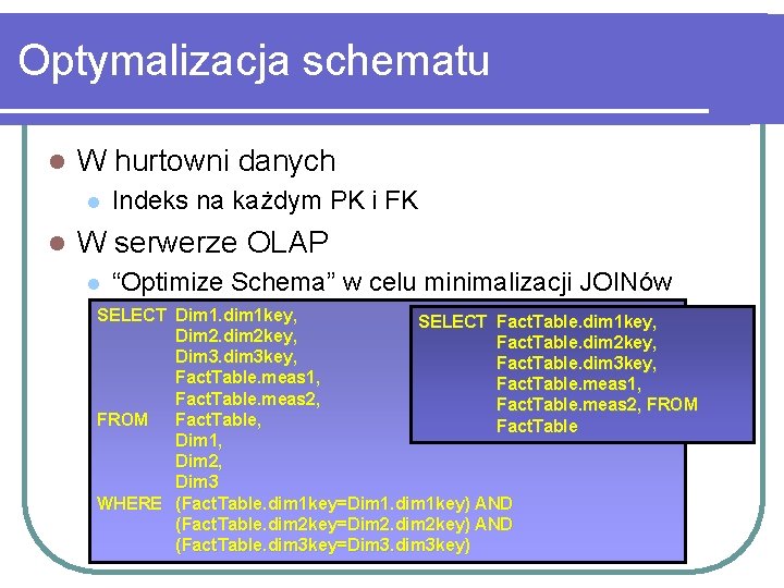 Optymalizacja schematu l W hurtowni danych l l Indeks na każdym PK i FK