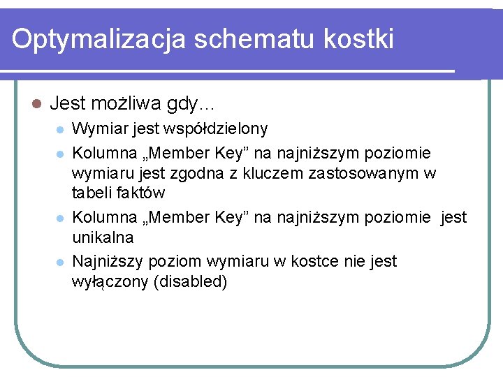 Optymalizacja schematu kostki l Jest możliwa gdy… l l Wymiar jest współdzielony Kolumna „Member