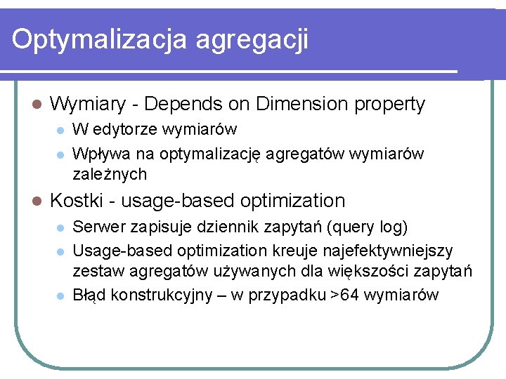 Optymalizacja agregacji l Wymiary - Depends on Dimension property l l l W edytorze