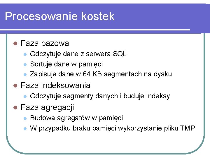 Procesowanie kostek l Faza bazowa l l Faza indeksowania l l Odczytuje dane z