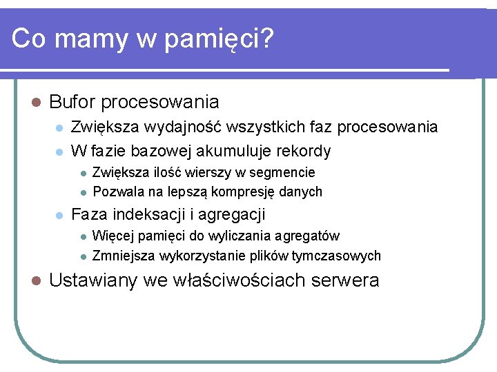 Co mamy w pamięci? l Bufor procesowania l l Zwiększa wydajność wszystkich faz procesowania