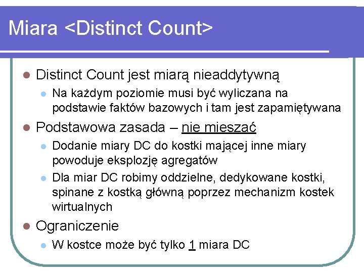 Miara <Distinct Count> l Distinct Count jest miarą nieaddytywną l l Podstawowa zasada –