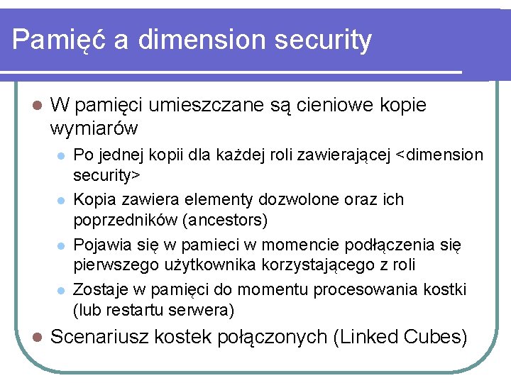 Pamięć a dimension security l W pamięci umieszczane są cieniowe kopie wymiarów l l