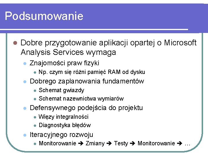 Podsumowanie l Dobre przygotowanie aplikacji opartej o Microsoft Analysis Services wymaga l Znajomości praw