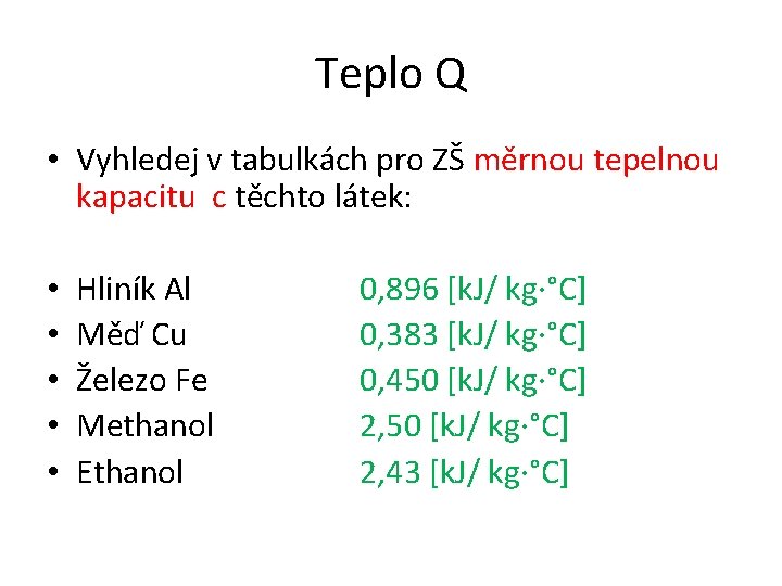 Teplo Q • Vyhledej v tabulkách pro ZŠ měrnou tepelnou kapacitu c těchto látek: