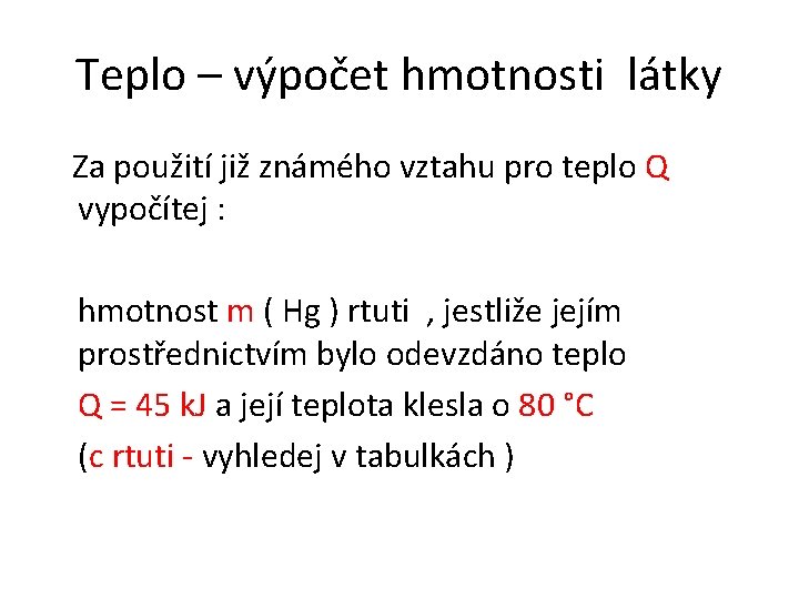 Teplo – výpočet hmotnosti látky Za použití již známého vztahu pro teplo Q vypočítej