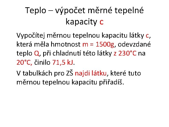 Teplo – výpočet měrné tepelné kapacity c Vypočítej měrnou tepelnou kapacitu látky c, která