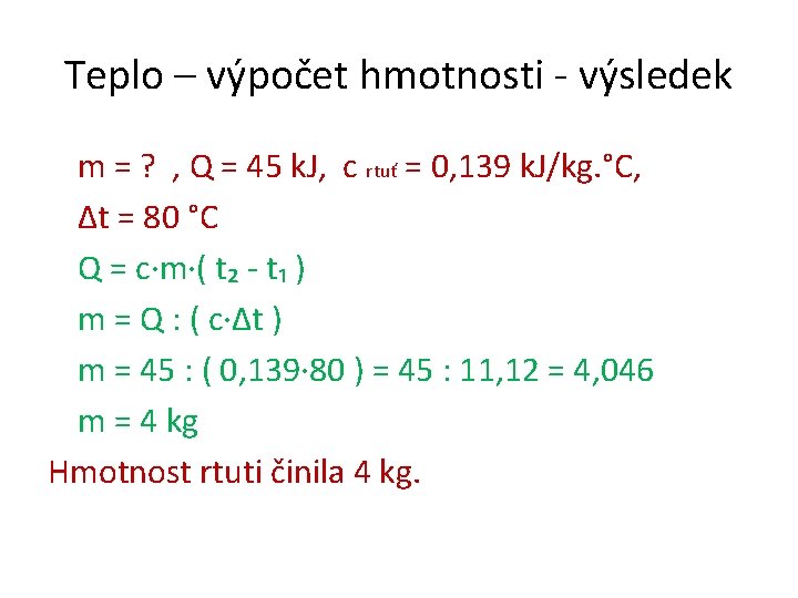 Teplo – výpočet hmotnosti - výsledek m = ? , Q = 45 k.